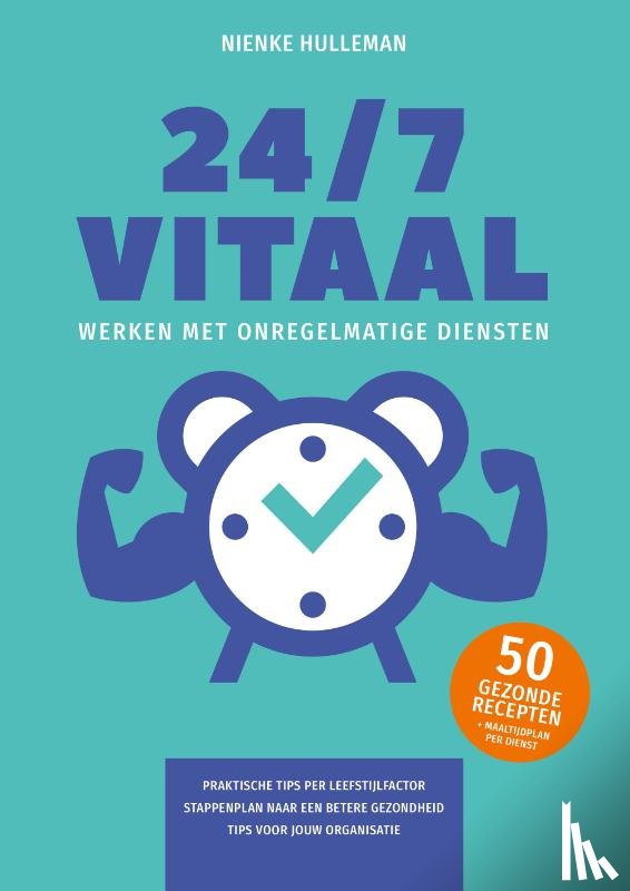 Hulleman, Nienke - 24/7 Vitaal werken met onregelmatige diensten