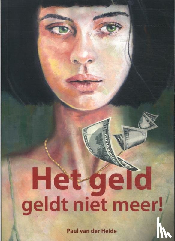 Heide, Paul van der - Het geld geldt niet meer!