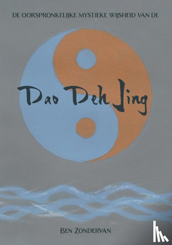 Zondervan, Ben - De oorspronkelijke mystieke wijsheid van de Dao Deh Jing