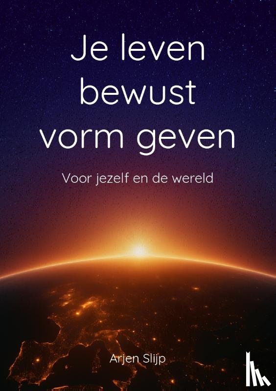 Slijp, Arjen - Je leven bewust vorm geven