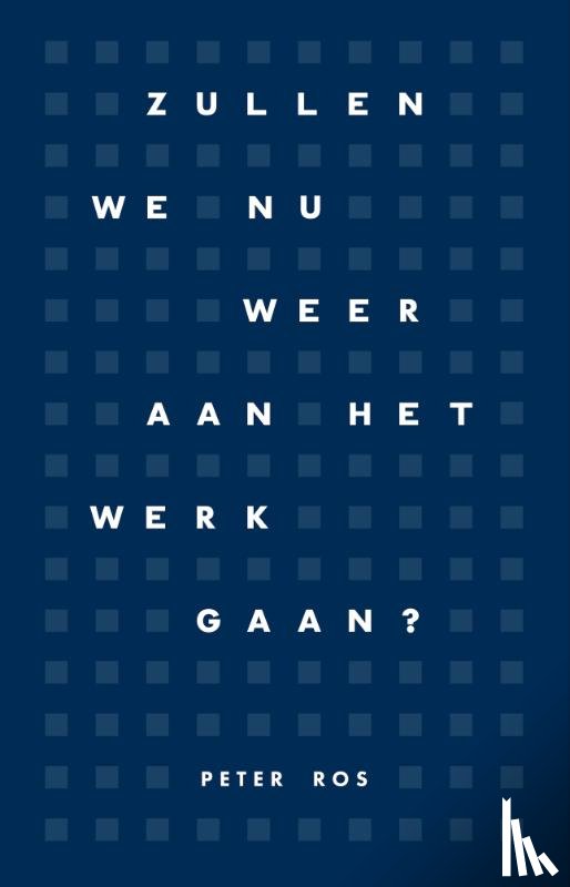 Ros, Peter - Zullen we nu weer aan het werk gaan?