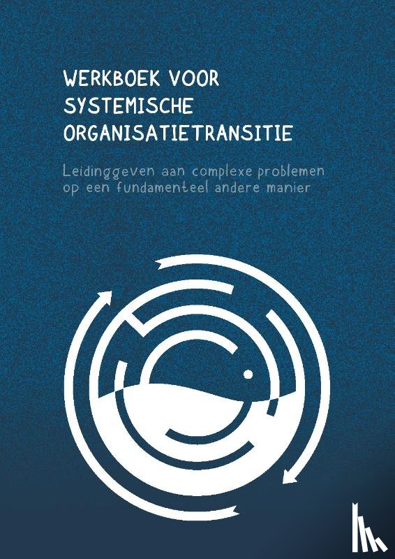 Krol, Sven, Koopmans, Mariël - Werkboek systemische organisatietransitie