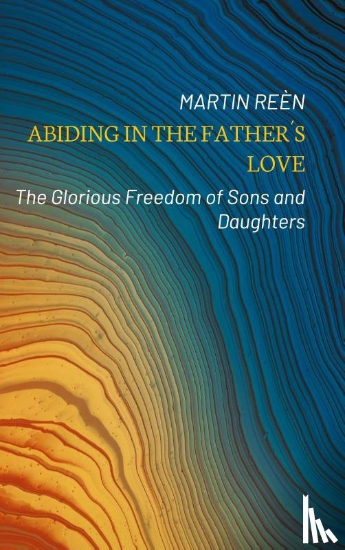 Reen, Martin - Abiding in the Fathers Love