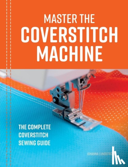 Lundstrom, Johanna - Master the Coverstitch Machine