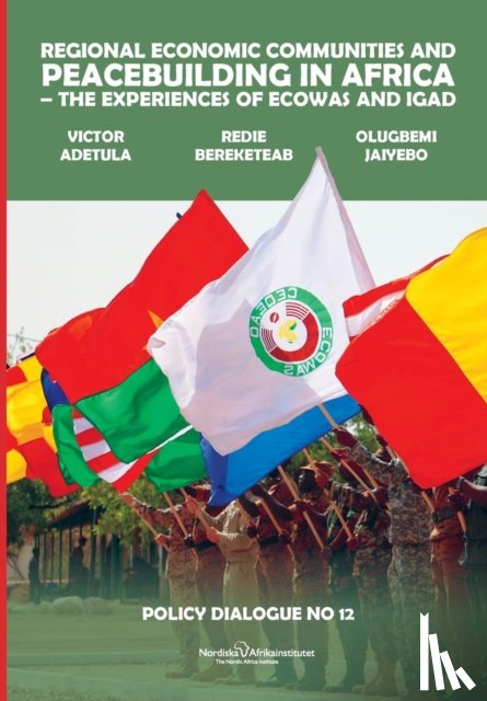 Adetula, Victor, Bereketeab, Redie (The Nordic Africa Institute Uppsala University Sweden), Jaiyebo, Olugbemi - Regional Economic Communities and Peacebuilding in Africa