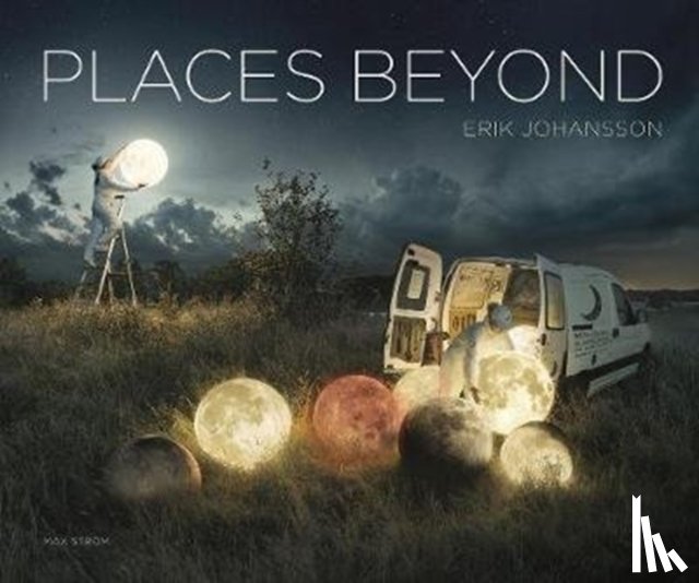 ERIK JOHANSSON - Erik Johansson: Places Beyond
