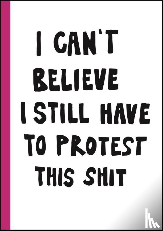  - I can't believe I still have to protest this shit