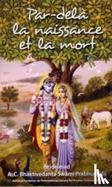 Prabhupada, A.C. Bhaktivedanta Swami - Par-dela la naissance et la mort [French edition]