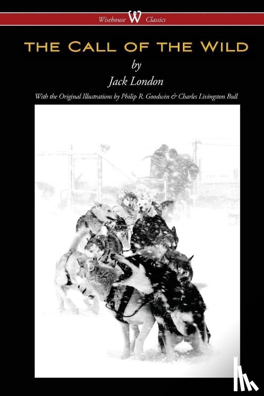 London, Jack - The Call of the Wild (Wisehouse Classics - with original illustrations)