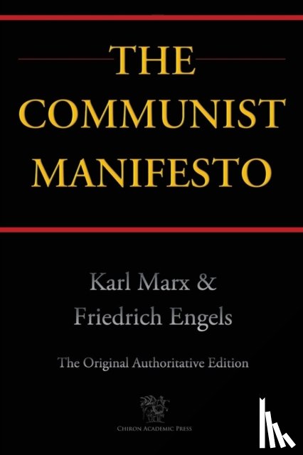 Marx, Karl, Engels, Friedrich - The Communist Manifesto (Chiron Academic Press - The Original Authoritative Edition)