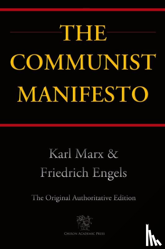 Marx, Karl, Engels, Friedrich - The Communist Manifesto (Chiron Academic Press - The Original Authoritative Edition)