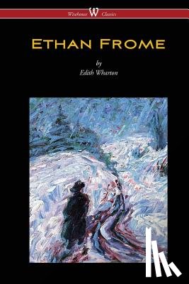 Wharton, Edith - Ethan Frome (Wisehouse Classics Edition - With an Introduction by Edith Wharton)