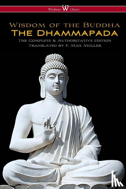  - The Dhammapada (Wisehouse Classics - The Complete & Authoritative Edition)