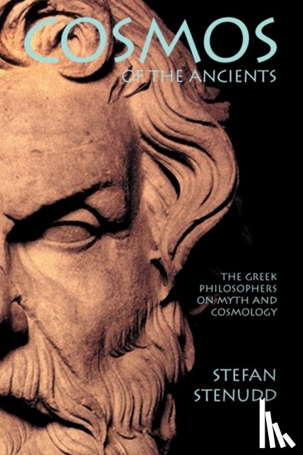 Stenudd, Stefan - Cosmos of the Ancients. The Greek Philosophers on Myth and Cosmology