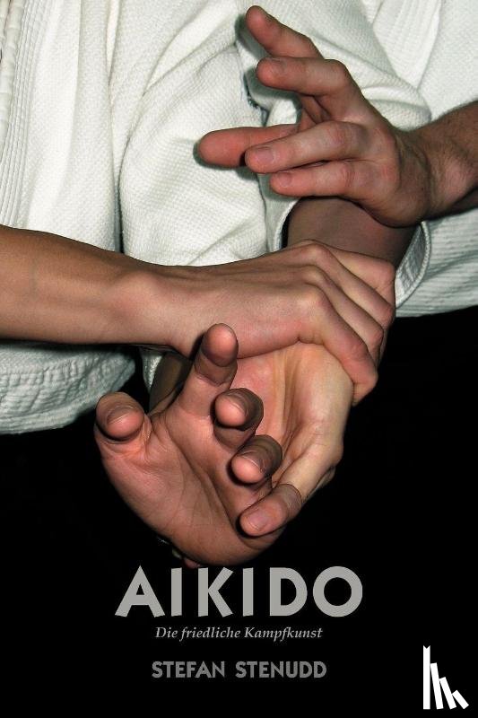 Stenudd, Stefan - Aikido. Die friedliche Kampfkunst