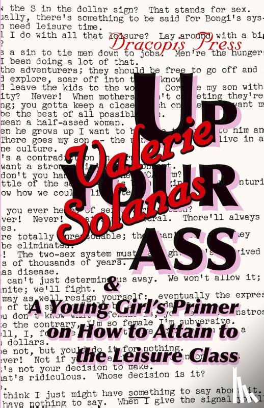 Solanas, Valerie - Up Your Ass; and A Young Girl's Primer on How to Attain to the Leisure Class
