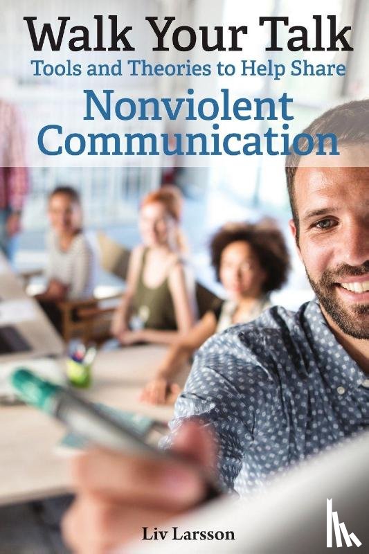 Larsson, LIV - Walk Your Talk; Tools and Theories To Share Nonviolent Communication