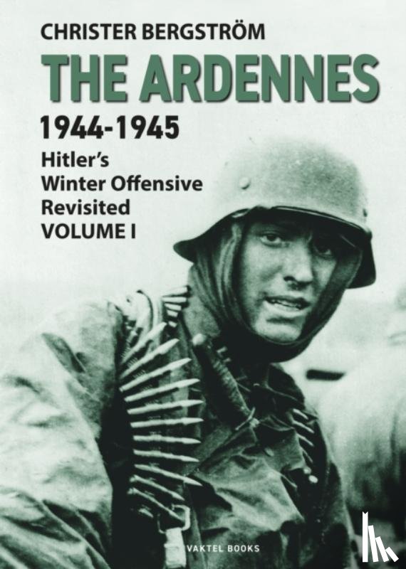 Bergstrom, Christer - The Ardennes 1944-1945 Volume I