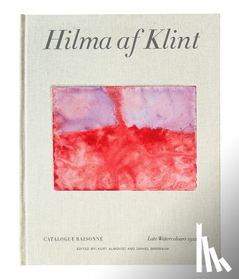 Birnbaum, Daniel, Almqvist, Kurt - Hilma af Klint Catalogue Raisonné Volume VI: Late Watercolours (1922-1941)