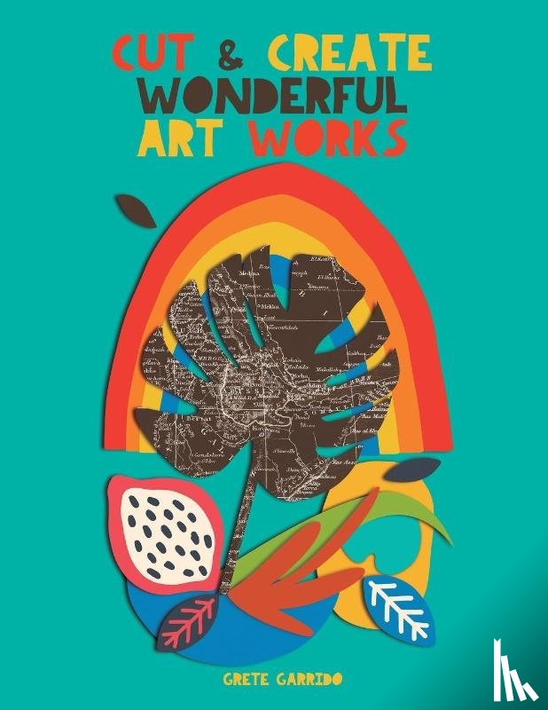 Garrido, Grete - Cut and create wonderful art works