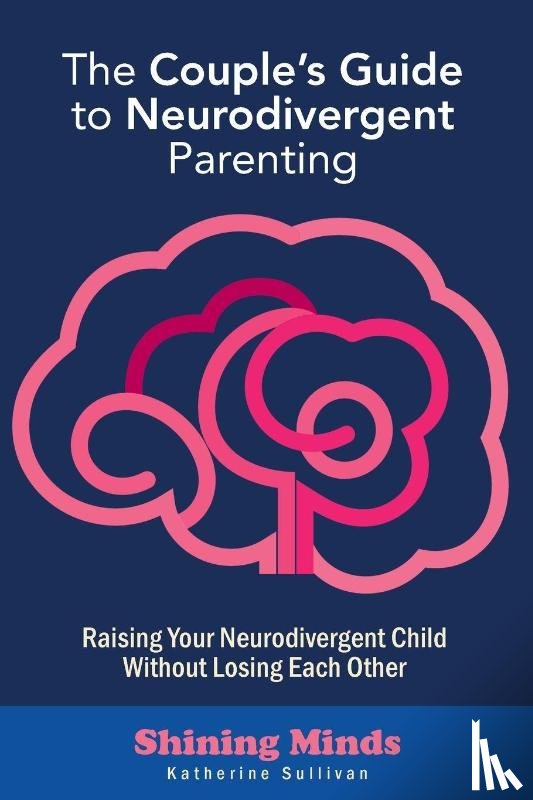 Sullivan, Katherine - The Couple's Guide to Neurodivergent Parenting