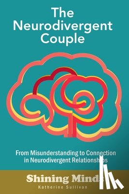 Sullivan, Katherine - The Neurodivergent Couple: The Neurodivergent Relationship Guide. Neurodivergent Love Partner. ADHD. Autism