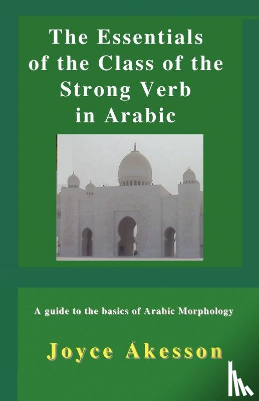 Akesson, Joyce - The Essentials of the Class of the Strong Verb in Arabic