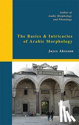 Akesson, Joyce - The Basics & Intricacies of Arabic Morphology