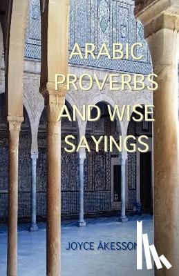 Akesson, Joyce - Arabic Proverbs and Wise Sayings