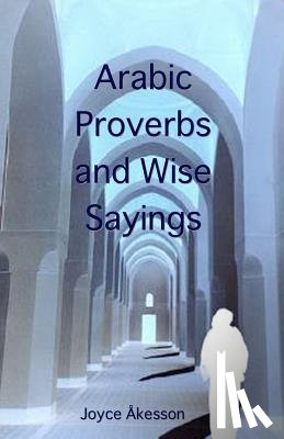 Akesson, Joyce - Arabic Proverbs and Wise Sayings