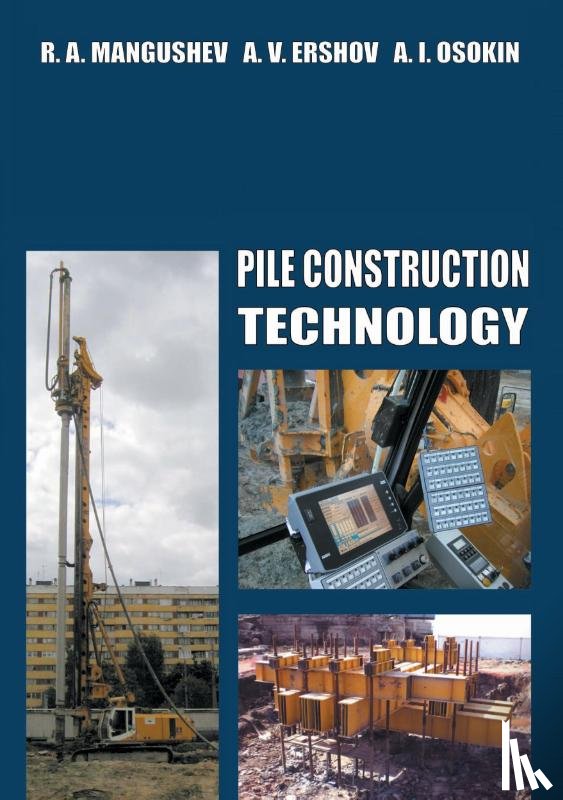 Mangushev, Rashid, Ershov, Andrey, Osokin, Anatoly - Pile Construction Technology