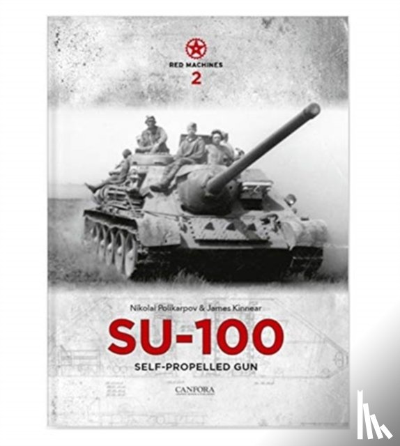 Kinnear, James, Polikarpov, Nikolai - Red Machines 2: SU-100 Self-Propelled Gun
