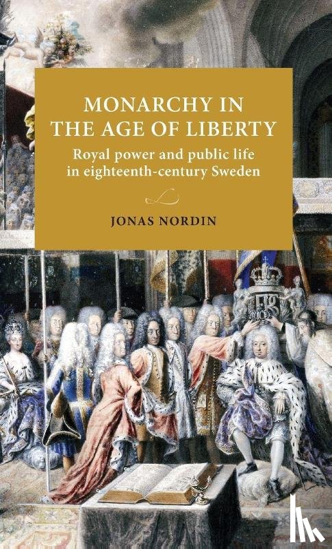 Nordin, Jonas (Professor of Book and Library History) - Monarchy in the Age of Liberty