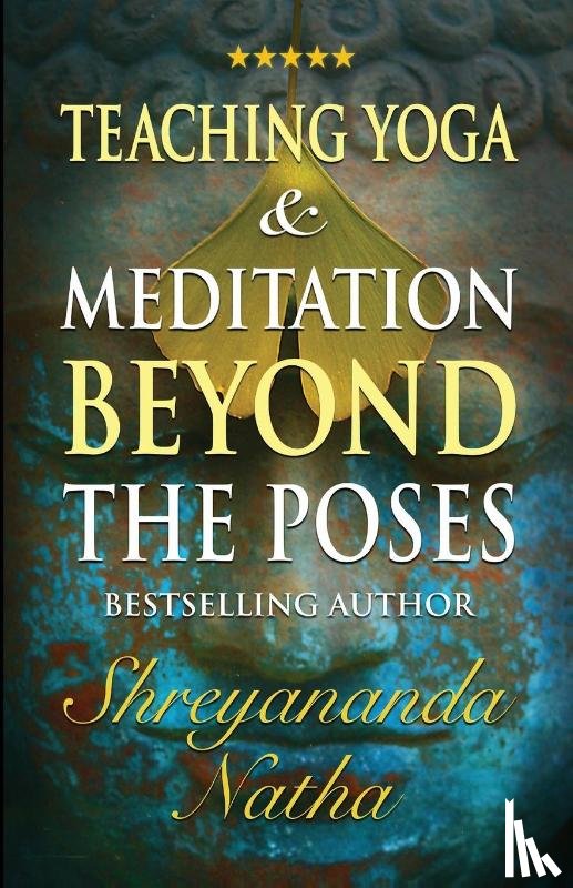 Natha, Shreyananda - Teaching Yoga and Meditation Beyond the Poses