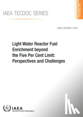 IAEA - Light Water Reactor Fuel Enrichment Beyond the Five Per Cent Limit