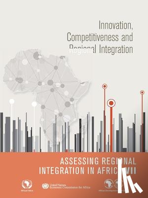 United Nations: Economic Commission for Africa - Assessing regional integration in Africa VII