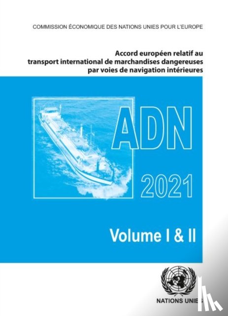 United Nations - Accord europeen relatif au transport international des marchandises dangereuses par voies de navigation interieures (ADN) 2021
