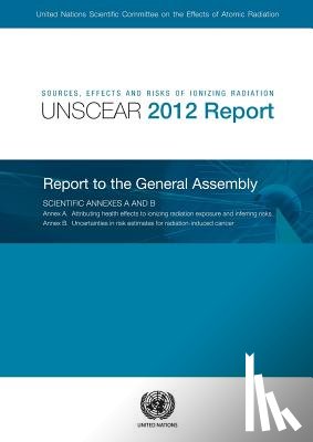 United Nations: Scientific Committee on the Effects of Atomic Radiation - Sources, effects and risks of ionizing radiation