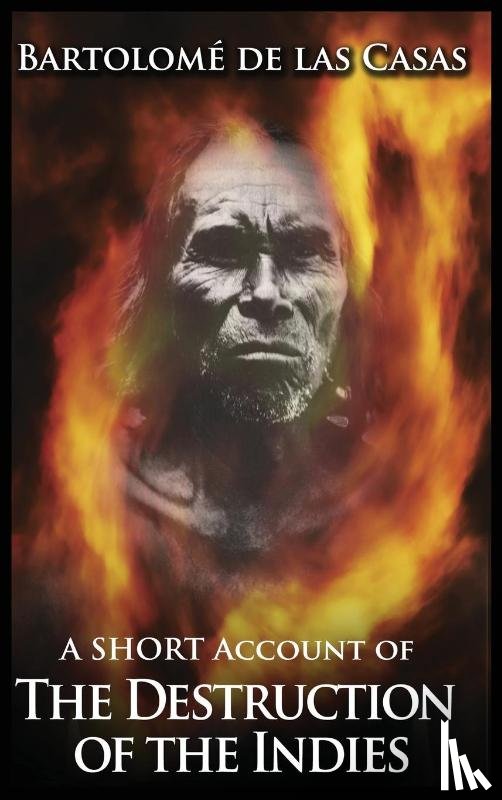 de Las Casas, Bartolome - A Short Account of the Destruction of the Indies