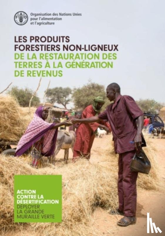 Food and Agriculture Organization of the United Nations - Les Produits Forestiers Non-ligneux - De la Restauration des Terres a la Generation de Revenus