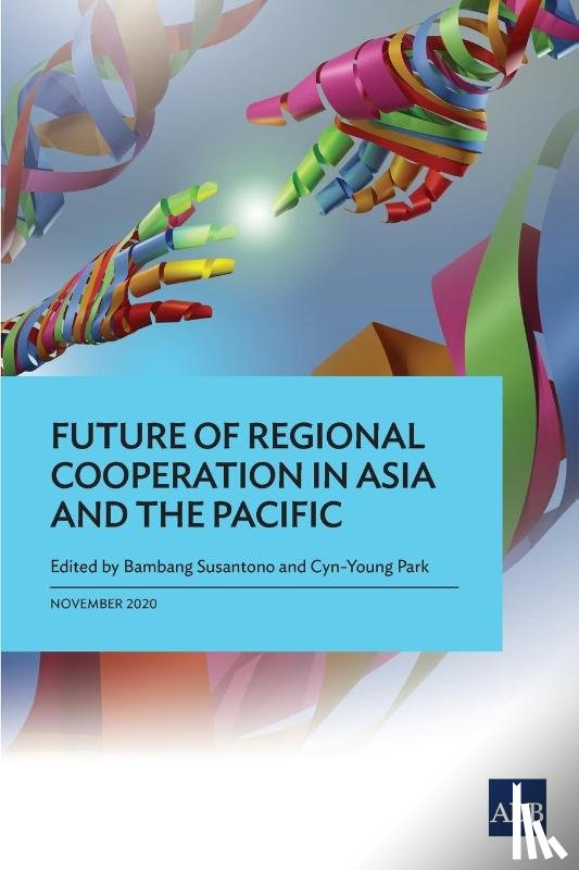 Susantono, Bambang, Park, Cyn-Young - Future of Regional Cooperation in Asia and the Pacific