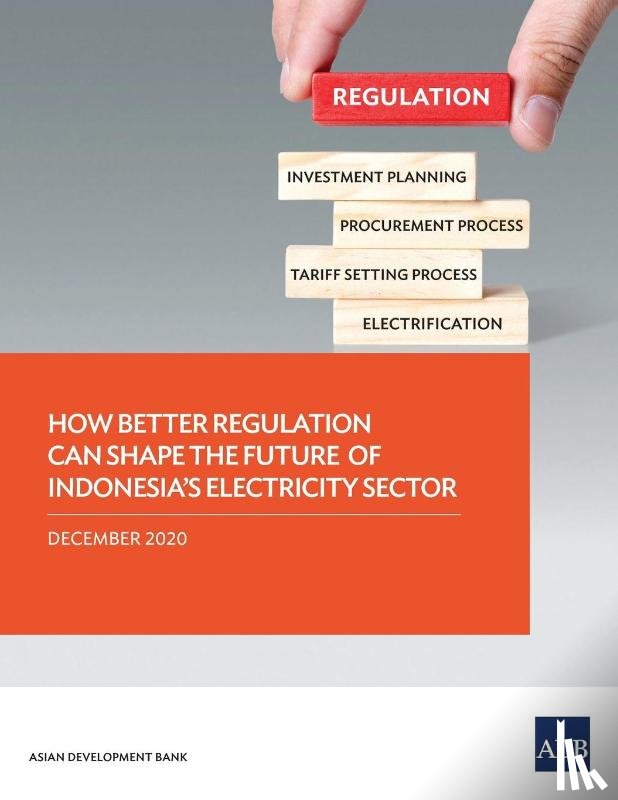 Asian Development Bank - How Better Regulation Can Shape the Future of Indonesia's Electricity Sector