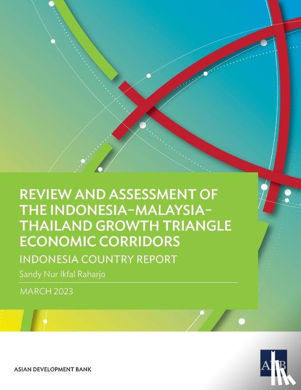 Asian Development Bank - Review and Assessment of the Indonesia-Malaysia-Thailand Growth Triangle Economic Corridors