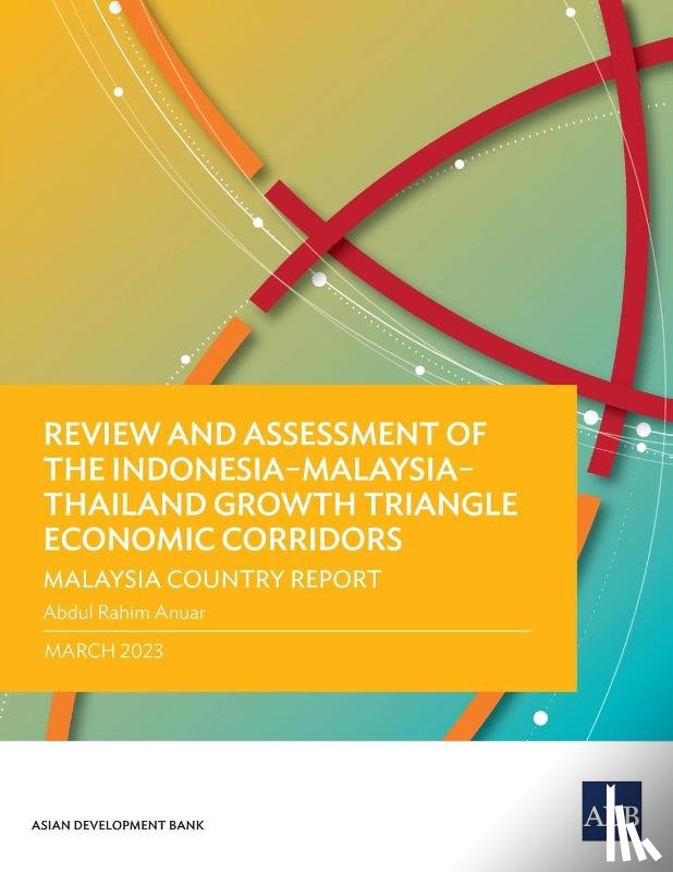 Anuar, Abdul Rahim - Review and Assessment of the Indonesia-Malaysia-Thailand Growth Triangle Economic Corridors