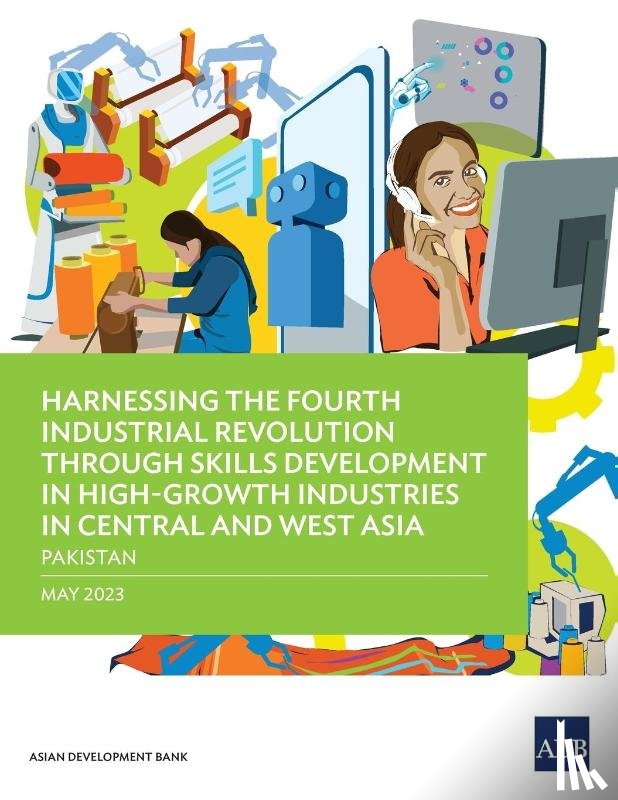 Asian Development Bank - Harnessing the Fourth Industrial Revolution through Skills Development in High-Growth Industries in Central and West Asia - Pakistan