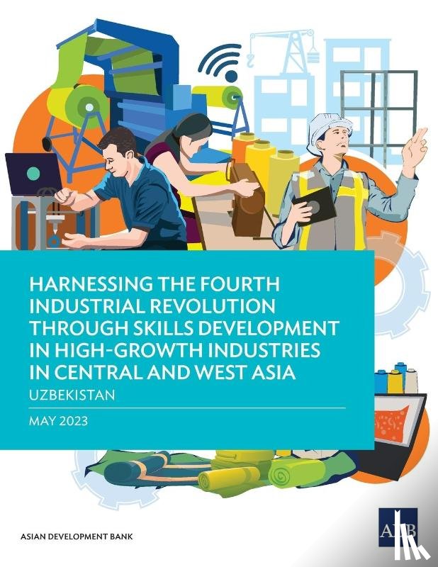 Asian Development Bank - Harnessing the Fourth Industrial Revolution through Skills Development in High-Growth Industries in Central and West Asia - Uzbekistan
