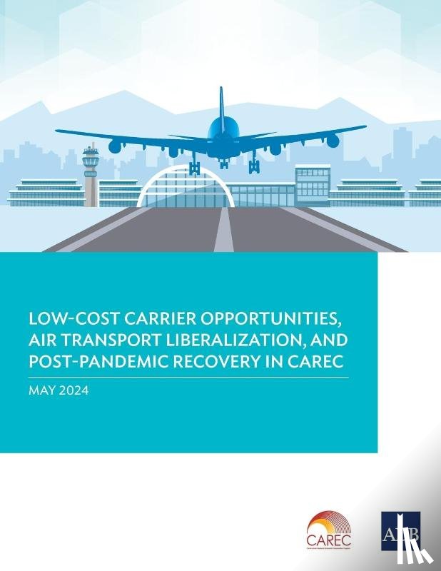 Asian Development Bank - Low-Cost Carrier Opportunities, Air Transport Liberalization, and Post-Pandemic Recovery in CAREC