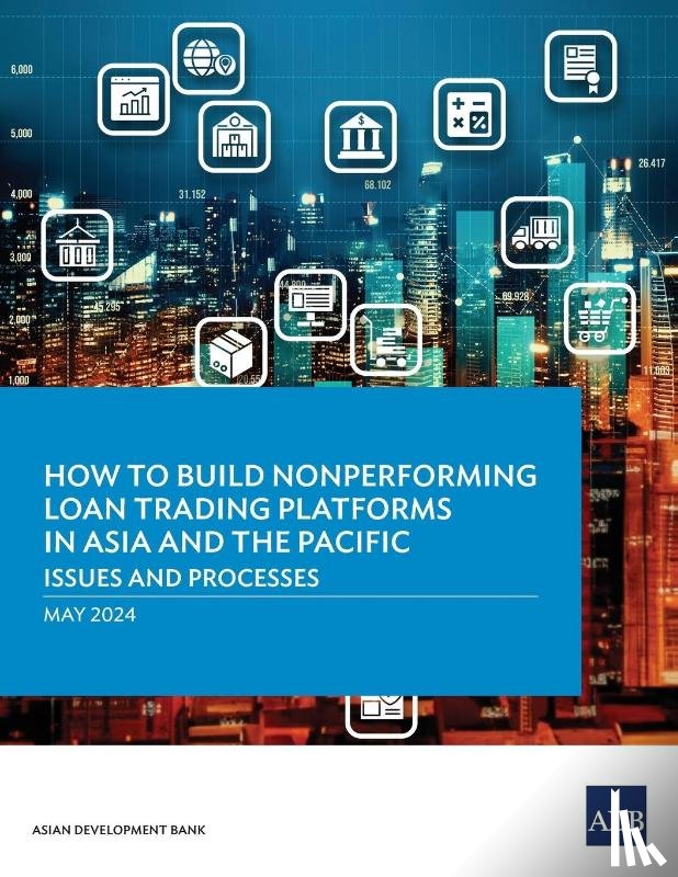 Asian Development Bank - How to Build Nonperforming Loan Trading Platforms in Asia and the Pacific