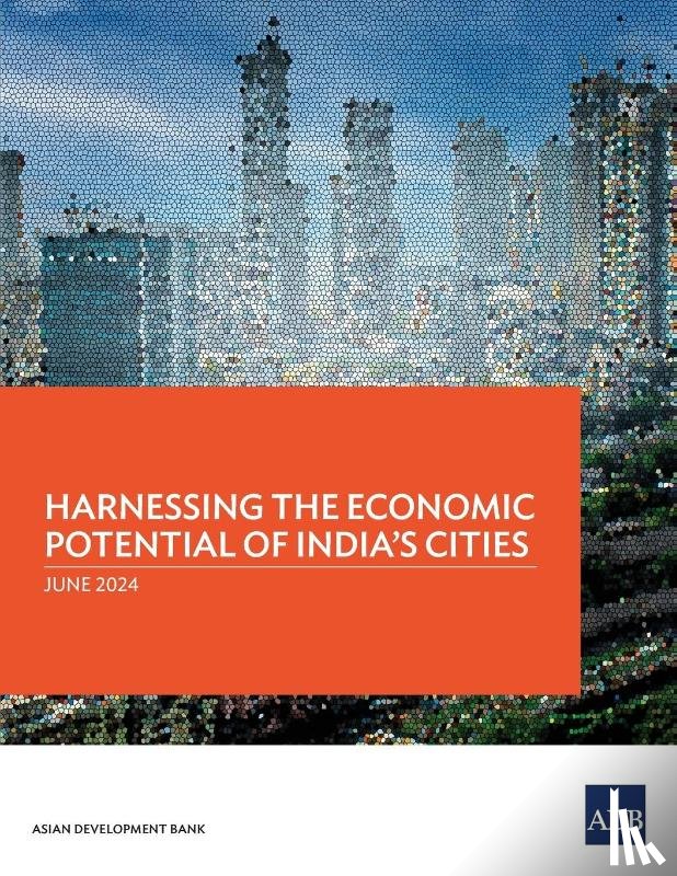Asian Development Bank - Harnessing the Economic Potential of India's Cities