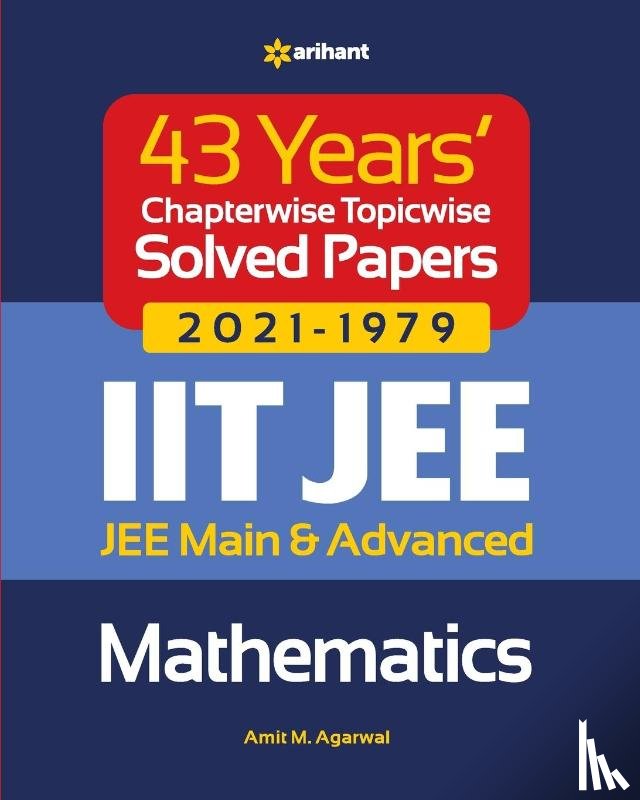 Agarwal, Amit M - 43 Years Chapterwise Topicwise Solved Papers (2021-1979) Iit Jee Mathematics